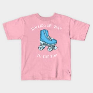 Rollin my way to the top Kids T-Shirt